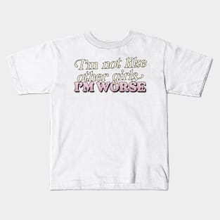 - I'm Not Like Other Girls I'm Worse - Kids T-Shirt